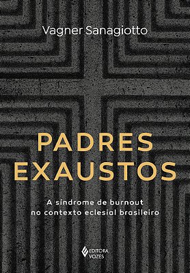Padres Exaustos A Síndrome De Burnout No Contexto Eclesial Brasileiro