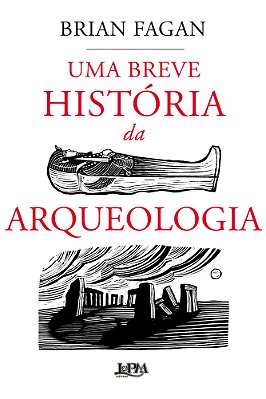Uma Breve História Da Arqueologia