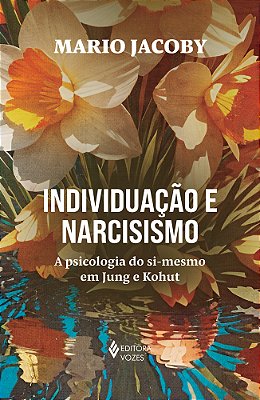Individuação E Narcisismo A Psicologia Do Si-Mesmo Em Jung E Kohut