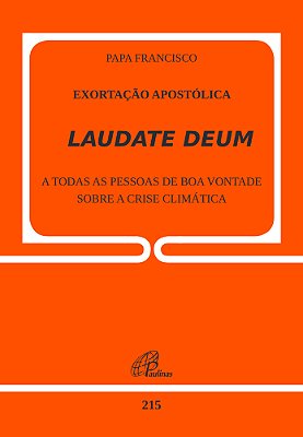 Exortação Apostólica Laudate Deum A Todas As Pessoas De Boa Vontade Sobre A Crise Climática
