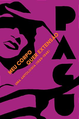 Meu Corpo Quer Extensão Uma Antologia (1929-1948)