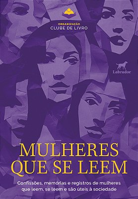 Mulheres Que Se Leem Confissões, Memórias E Registros De Mulheres Que Leem, Se Leem E São Úteis À Sociedade