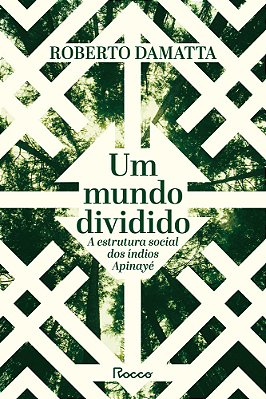 Um Mundo Dividido A Estrutura Social Dos Índios Apinayé..-