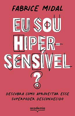Eu Sou Hipersensível? Descubra Como Aproveitar Esse Superpoder Desconhecido