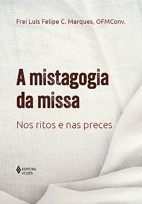 A Mistagogia Da Missa Nos Ritos E Nas Preces