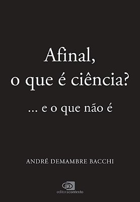 Afinal, O Que É Ciência?... E O Que Não É