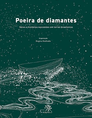 Poeira De Diamantes Vozes E Histórias Nascentes Em Terras Brasileiras