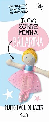 Tudo Sobre Minha Bailarina - Coleção Pequenos Criatios!