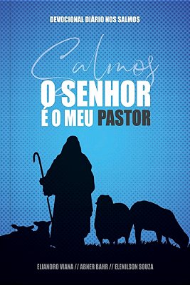 O Senhor É Meu Pastor - Capa Azul Um Ano De Devocionais Baseados Em Cada Um Dos 150 Salmos