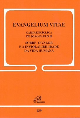 Evangelium Vitae - 139 Sobre O Valor E A Inviolabilidade Da Vida