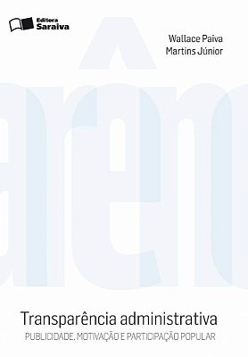 Transparência Administrativa - 2ª Edição De 2010 Publicidade, Motivação E Participação Popular