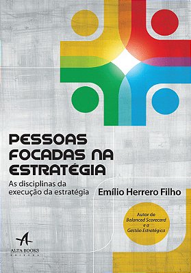 Pessoas Focadas Na Estratégia As Disciplinas Da Execução Da Estratégia