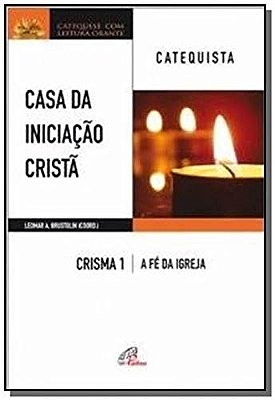 Casa Da Iniciação Cristã: Crisma 1 - Catequista A Fé Da Igreja