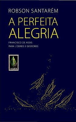 Perfeita Alegria Francisco De Assis Para Líderes E Gestores