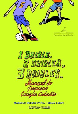 1 Drible, 2 Dribles, 3 Dribles: Manual Do Pequeno Craque Cidadão