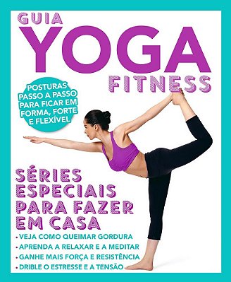 Guia Yoga Fitness - Séries Especiais Para Fazer Em Casa