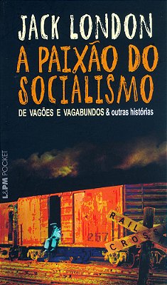 A Paixão Do Socialismo (De Vagões E Vagabundos E Outras Histórias)