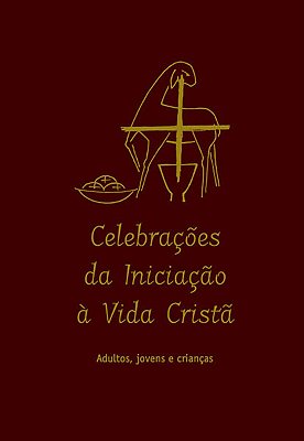 Celebrações Da Iniciação À Vida Cristã Adultos, Jovens E Crianças