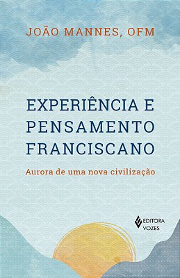 Experiência E Pensamento Franciscano Aurora De Uma Nova Civilização