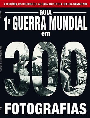 Guia A Primeira Guerra Mundia Em 300 Fotográfias