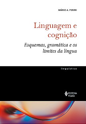 Linguagem E Cognição Esquemas, Gramática E Os Limites Da Língua