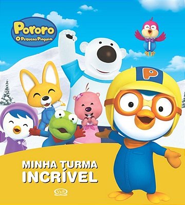 Pororo O Pequeno Pinguin - Minha Turma Incrível
