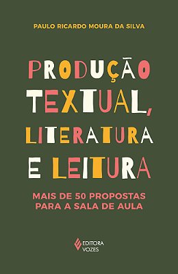 Produção Textual, Literatura E Leitura Mais De 50 Propostas Para A Sala De Aula