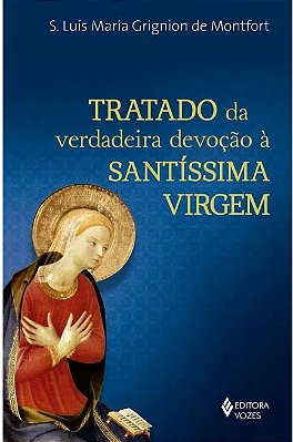 Tratado Da Verdadeira Devoção À Santíssima Virgem