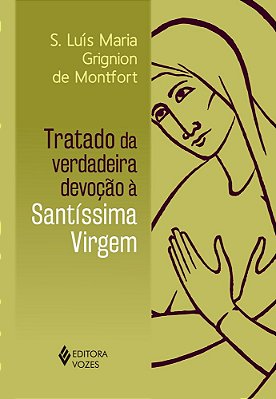 Tratado Da Verdadeira Devoção À Santíssima Virgem