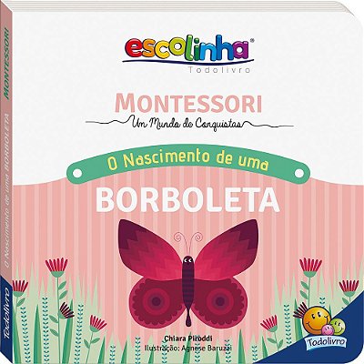 Montessori Meu Primeiro Livro... O Nascimento De Uma Borboleta (Escolinha)