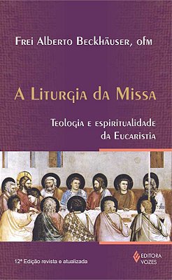 Liturgia Da Missa Teologia E Espiritualidade Da Eucaristia