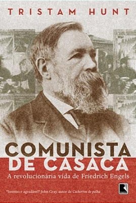 Comunista De Casaca: A Vida Revolucionária De Friedrich Engels A Vida Revolucionária De Friedrich Engels