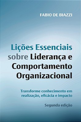 Lições Essenciais Sobre Liderança Transforme Conhecimento Em Realização, Eficácia E Impacto