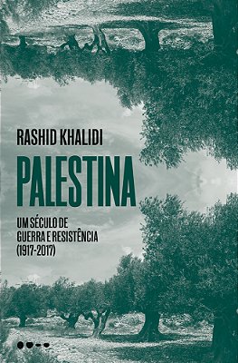 Palestina Um Século De Guerra E Resistência (1917-2017)