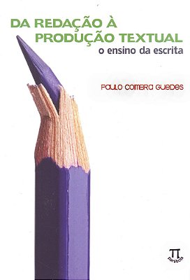 Da Redação À Produção Textual - O Ensino Da Escrita