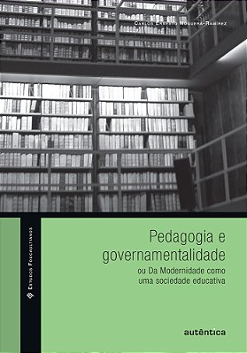 Pedagogia E Governamentalidade Ou Da Modernidade Como Uma Sociedade Educativa