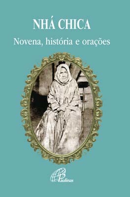 Nhá Chica - Bem-Aventurada Francisca De Paula De Jesus Novena, História E Orações