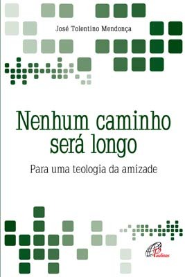 Nenhum Caminho Será Longo Para Uma Teologia Da Amizade