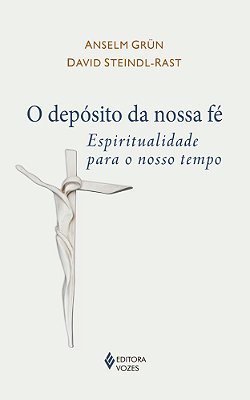 O Depósito Da Nossa Fé Espiritualidade Para O Nosso Tempo