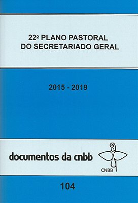 22º Plano Pastoral Do Secretariado Geral 2015-2019 - Doc 104 Cnbb