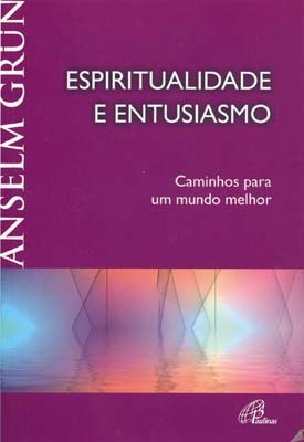 Espiritualidade E Entusiasmo Caminhos Para Um Mundo Melhor
