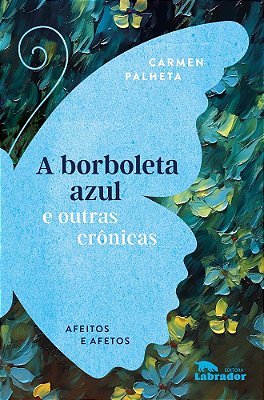 A Borboleta Azul E Outras Crônicas Afeitos E Afetos