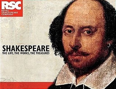 Shakespeare: The Life, The Works, The Treasures