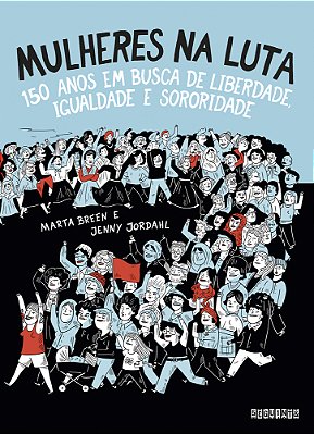 Mulheres Na Luta (Nova Edição) 150 Anos Em Busca De Liberdade, Igualdade E Sororidade