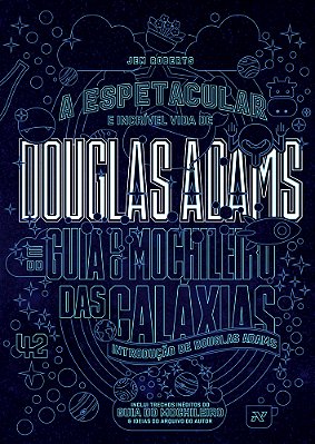 A Espetacular E Incrível Vida De Douglas Adams