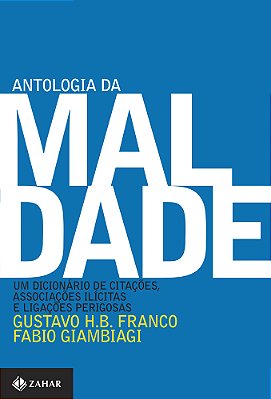Antologia Da Maldade, Volume I Um Dicionário De Citações, Associações Ilícitas E Ligações Perigosas