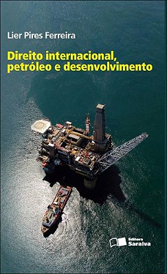 Direito Internacional, Petróleo E Desenvolvimento - 1ª Edição De 2012