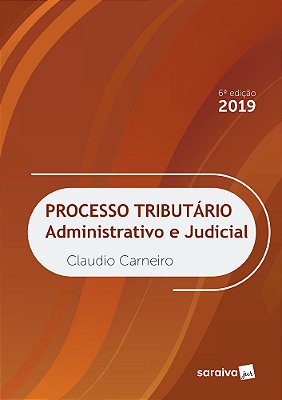Processo Tributário - 6ª Edição De 2019 Administrativo E Judicial