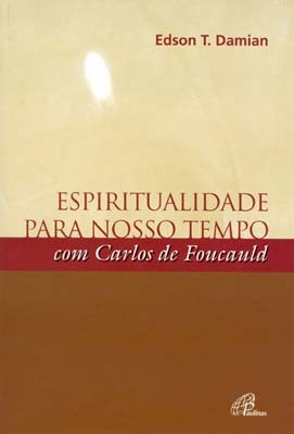 Espiritualidade Para Nosso Tempo Com Carlos De Foucauld