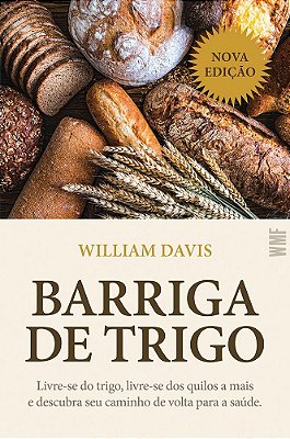 Barriga De Trigo Livre-Se Do Trigo, Livre-Se Dos Quilos A Mais E Descubra Seu Caminho De Volta Para A Saúde